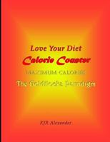 Love Your Diet Calorie Counter: Maximum Calories the Goldilocks Paradigm 149120270X Book Cover