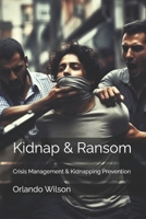 Kidnap & Ransom: Crisis Management & Kidnapping Prevention 1719057311 Book Cover