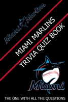 Miami Marlins Trivia Quiz Book: The One With All The Questions B08ZJPD2HX Book Cover