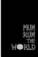 Mun Run the World: Model Un Notebook or Journal for Writing Resolutions, Position Papers or Ideas to Change the World 1090131321 Book Cover