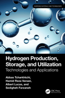 Hydrogen Production, Storage, and Utilization: Technologies and Applications (Emerging Materials and Technologies) 1032713038 Book Cover