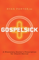 Gospelsick: A Missionary Doctor's Prescription for Church Revival 1963265106 Book Cover