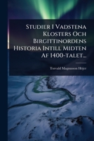 Studier I Vadstena Klosters Och Birgittinordens Historia Intill Midten Af 1400-talet... (Swedish Edition) 1024855996 Book Cover