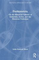 Plurihistoricity: On the Historical Cultures of Extinction, Justice, and the Historical Profession (Routledge Approaches to History) 1032597208 Book Cover