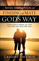 Seven Simple Steps of Finding a Mate God's Way: Using God’s Word to Find the One God Has for You 1621363112 Book Cover