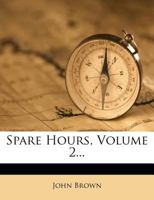 Spare Hours: Second Series. John Leech, Marjorie Fleming, and Other Papers 1175829722 Book Cover