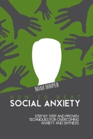 How to Beat Social Anxiety: Step by Step and Proven Techniques for Overcoming Anxiety and Shyness. 1801918406 Book Cover
