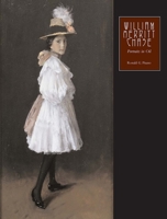 William Merritt Chase: Portraits in Oil (Complete Catalogue of Known and Documented Work By William Merritt Chase (1849-1916)) 0300110219 Book Cover