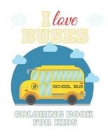 I Love Buses Coloring Book for Kids: Bus Coloring Book for Kindergarten | The Magic Bus Coloring Book / Ages 3+ B08Q6M6QXQ Book Cover