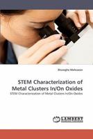 STEM Characterization of Metal Clusters In/On Oxides: STEM Characterization of Metal Clusters In/On Oxides 3838350774 Book Cover