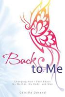 Back to Me: Changing How I Feel about My Mother, My Body, and Men 1514894513 Book Cover