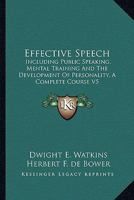 Effective Speech: Including Public Speaking, Mental Training And The Development Of Personality, A Complete Course V5 1425489133 Book Cover