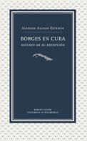 Borges en Cuba: Estudio de su recepción 0990729222 Book Cover