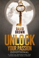 Unlock Your Passion Devotional: 21 Days of Inspirations for Overcoming Fear & Doubt 1530241723 Book Cover