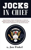 Jocks in Chief: From Football Stars and Brawlers, to Feats of Strength and Iron Butt, a Complete Ranking of the Most Athletic Presidents of the United States 1530014778 Book Cover