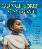 Our Children Can Soar: A Celebration of Rosa, Barack, and the Pioneers of Change 1599907836 Book Cover