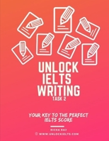 Unlock IELTS Writing Task 2: Your Key to the Perfect IELTS Score B08XFMC34Z Book Cover