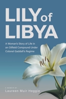 Lily of Libya: A Woman's Story of Life in an Oilfield Compound Under Colonel Gaddafi's Regime 1038339332 Book Cover