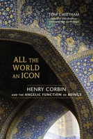 All the World an Icon: Henry Corbin and the Angelic Function of Beings 1583944559 Book Cover