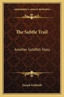 The Subtle Trail: Another Goldfish Story 1419154826 Book Cover