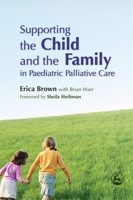 Supporting the Child and the Family in Pediatric Palliative Care 1843101815 Book Cover