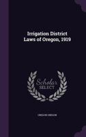 Irrigation District Laws of Oregon, 1919 1346859841 Book Cover