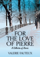 For the Love of Pierre: A collection of stories 1432766414 Book Cover