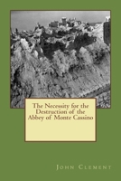 The Necessity for the Destruction of the Abbey of Monte Cassino 1502818477 Book Cover