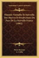 Histoire Véritable Et Natvrelle Des Moevrs Et Prodvctions Du Pays De La Novvelle-France 2329816898 Book Cover