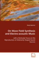 On Wave Field Synthesis and Electro-Acoustic Music 3639077318 Book Cover