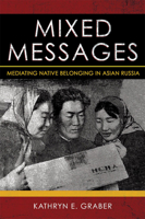 Mixed Messages : Mediating Native Belonging in Asian Russia 1501750518 Book Cover