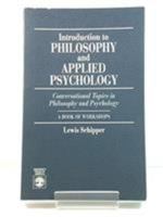 Introduction to Philosophy and Applied Psychology: Conversational Topics in Philosophy and Psychology: A Book of Workshops 0819198919 Book Cover