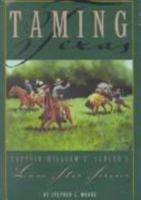 Taming Texas: Captain William T. Sadler's Lone Star Service 1880510693 Book Cover