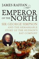 Emperor of the North: Sir George Simpson and the Remarkable Story of the Hudson's Bay Company 0002007835 Book Cover