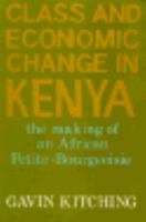 Class and Economic Change in Kenya: The Making of an African Petite-Bourgeoisie 0300029292 Book Cover
