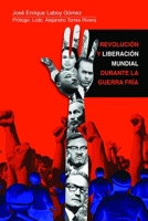Revoluci�n Y Liberaci�n Mundial Durante La Guerra Fr�a: Un Repaso Necesario Sobre Las D�cadas Rebeldes de Los 60' Y 70' 1541298551 Book Cover