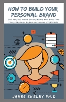 How to Build Your Personal Brand: The Perfect Guide To Creating And Boosting Your Personal Brand Including Strategies B08NZ3Y7S9 Book Cover