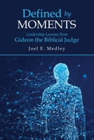 Defined by Moments : Leadership Lessons from Gideon the Biblical Judge 1973694530 Book Cover