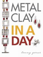 Metal Clay In A Day 160061079X Book Cover