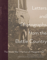 Letters and Photographs from the Battle Country: The World War I Memoir of Margaret Hall 1936520079 Book Cover