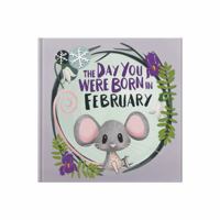 The Day You Were Born In February: Gift book to celebrate the birth of a special little someone with facts for the child on their birth day. 1917083521 Book Cover