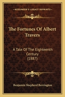 The Fortunes Of Albert Travers: A Tale Of The Eighteenth Century 1167047869 Book Cover