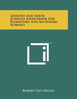 Geology and Earth Sciences Sourcebook for Elementary and Secondary Schools 1258244454 Book Cover