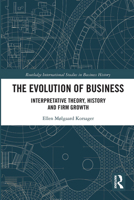 The Evolution of Business: Interpretative Theory, History and Firm Growth 0367733412 Book Cover