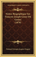 Notice Biographique Sur Francois-Joseph Gosse Dit Gossec (1878) 1160207593 Book Cover