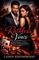 Ruthless Vows: A Mafia Romance of Power, Betrayal, and Unforgiving Love B0GLYBGGM6 Book Cover