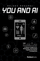 You And AI: A Citizen’s Guide to AI, Blockchain, and Puzzling Together the Future of Healthcare 1950863425 Book Cover