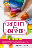 CROCHET FOR BEGINNERS: 2 BOOKS IN 1: A Complete Guide for Absolute Beginners with Picture illustrations To Learn Crocheting the Quick & Easy Way B08DT1C6SR Book Cover