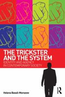 The Trickster and the System: Identity and Agency in Contemporary Society 0415507944 Book Cover
