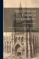 First Steps in Church Government; What Church Government is and What is Does. A Book for Young Members of the Lesser Priesthood 1022220667 Book Cover
